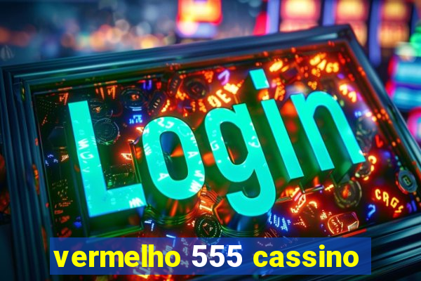 vermelho 555 cassino